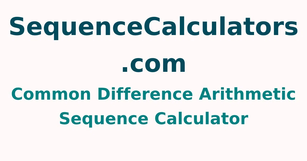 Common Difference Arithmetic Sequence Calculator