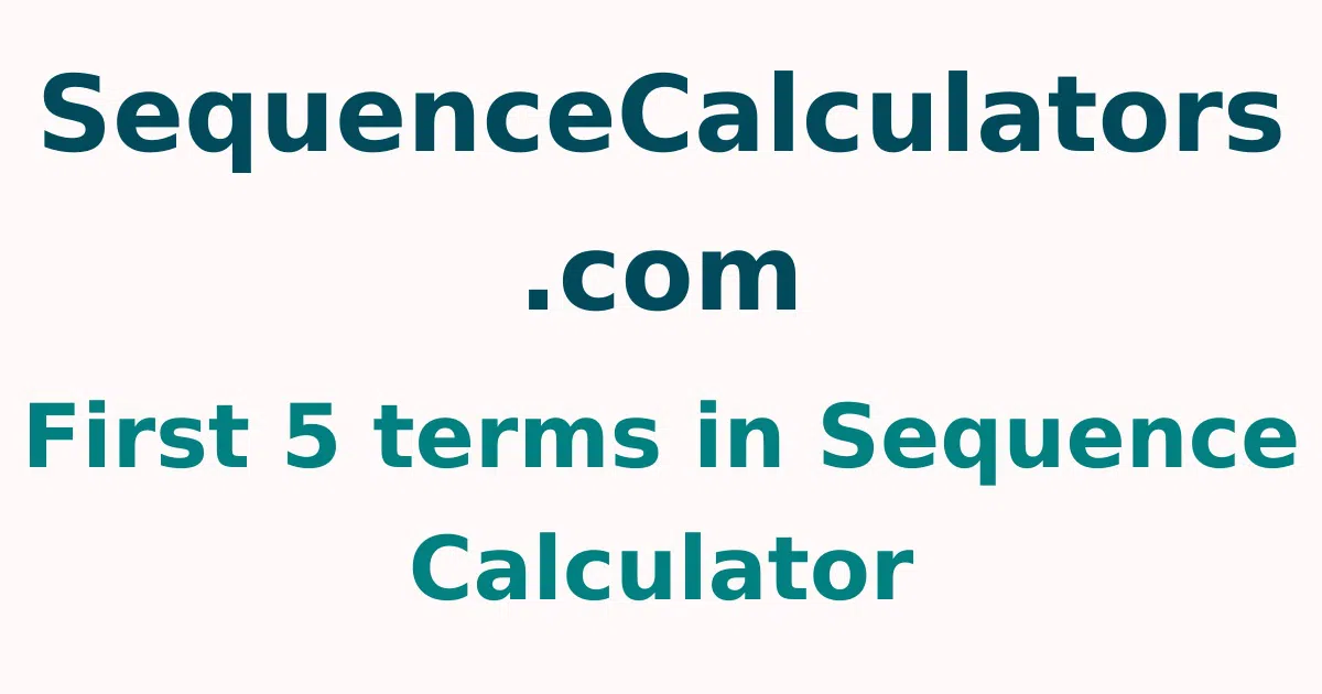 First 5 terms in Sequence Calculator